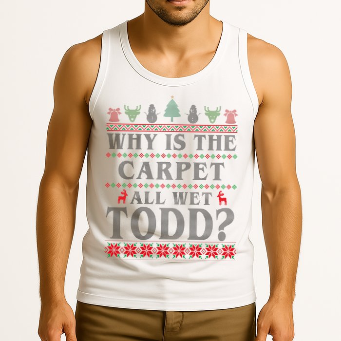 Why Is The Carpet All Wet Todd Funny Ugly Christmas Tank Top