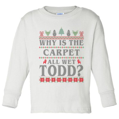 Why Is The Carpet All Wet Todd Funny Ugly Christmas Toddler Long Sleeve Shirt
