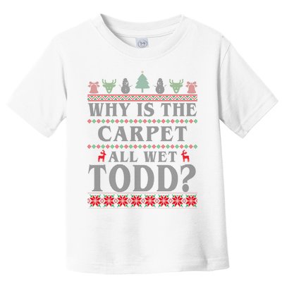 Why Is The Carpet All Wet Todd Funny Ugly Christmas Toddler T-Shirt
