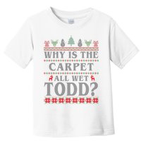 Why Is The Carpet All Wet Todd Funny Ugly Christmas Toddler T-Shirt