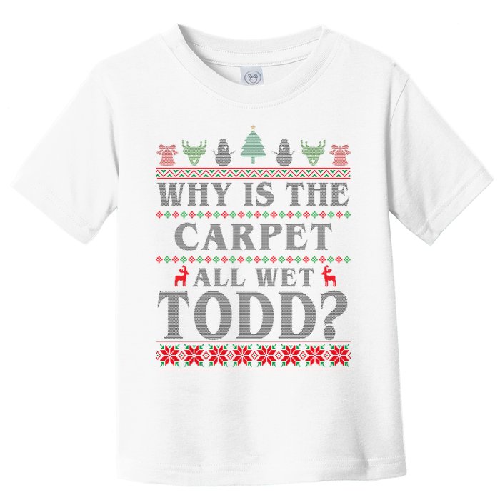 Why Is The Carpet All Wet Todd Funny Ugly Christmas Toddler T-Shirt