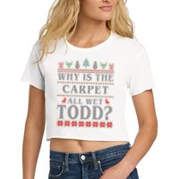 Why Is The Carpet All Wet Todd Funny Ugly Christmas Crop Top