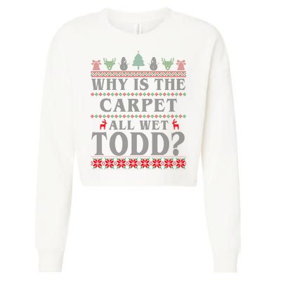Why Is The Carpet All Wet Todd Funny Ugly Christmas Cropped Pullover Crew