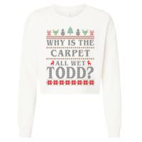 Why Is The Carpet All Wet Todd Funny Ugly Christmas Cropped Pullover Crew