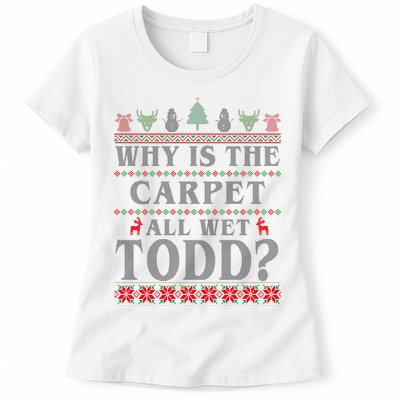 Why Is The Carpet All Wet Todd Funny Ugly Christmas Womens T-Shirt
