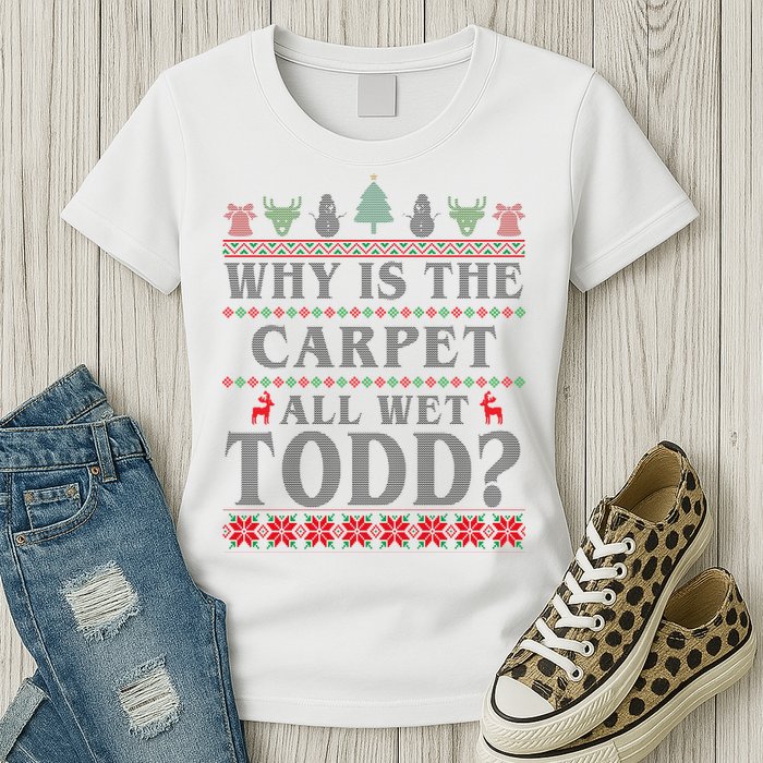 Why Is The Carpet All Wet Todd Funny Ugly Christmas Womens T-Shirt