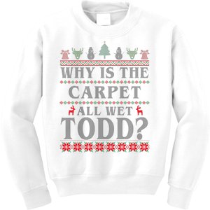 Why Is The Carpet All Wet Todd Funny Ugly Christmas Kids Sweatshirt