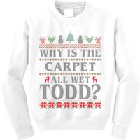 Why Is The Carpet All Wet Todd Funny Ugly Christmas Kids Sweatshirt