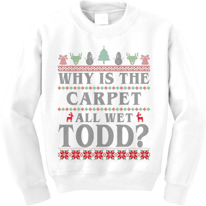 Why Is The Carpet All Wet Todd Funny Ugly Christmas Kids Sweatshirt