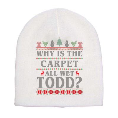 Why Is The Carpet All Wet Todd Funny Ugly Christmas Short Acrylic Beanie