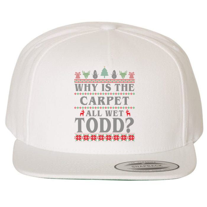 Why Is The Carpet All Wet Todd Funny Ugly Christmas Wool Snapback Cap