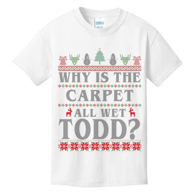 Why Is The Carpet All Wet Todd Funny Ugly Christmas Kids T-Shirt