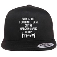 Why Is The Football Team On The B.A.N.D Field Funny Marching Flat Bill Trucker Hat
