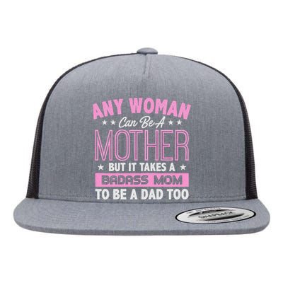 Womens It Takes A Badass Mom To Be A Dad Single Mother Flat Bill Trucker Hat