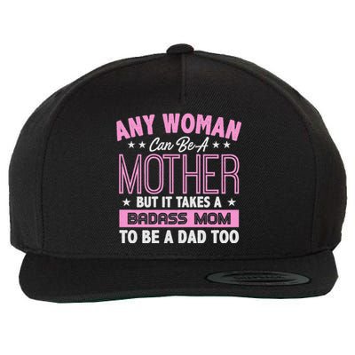 Womens It Takes A Badass Mom To Be A Dad Single Mother Wool Snapback Cap