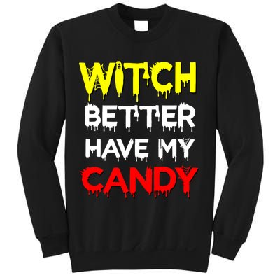 Witch Better Have My Candy Sweatshirt
