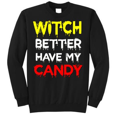 Witch Better Have My Candy Sweatshirt