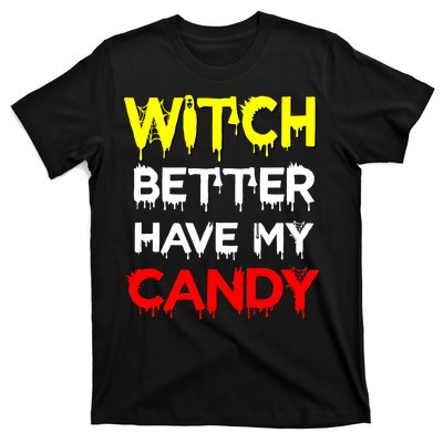 Witch Better Have My Candy T-Shirt