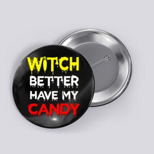 Witch Better Have My Candy Button