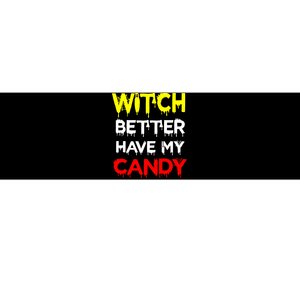 Witch Better Have My Candy Bumper Sticker