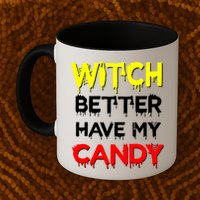 Witch Better Have My Candy Mug