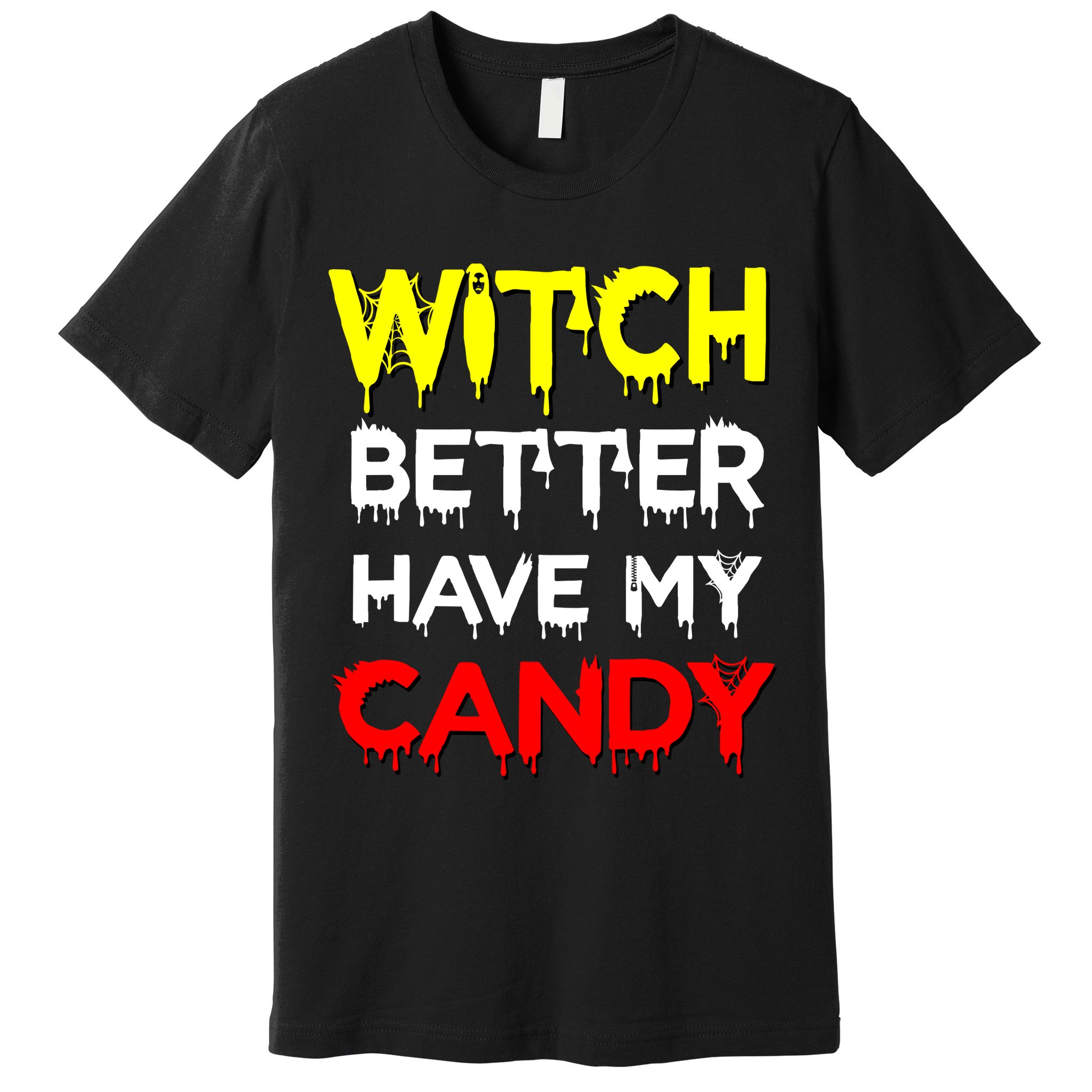 Witch Better Have My Candy Premium T-Shirt