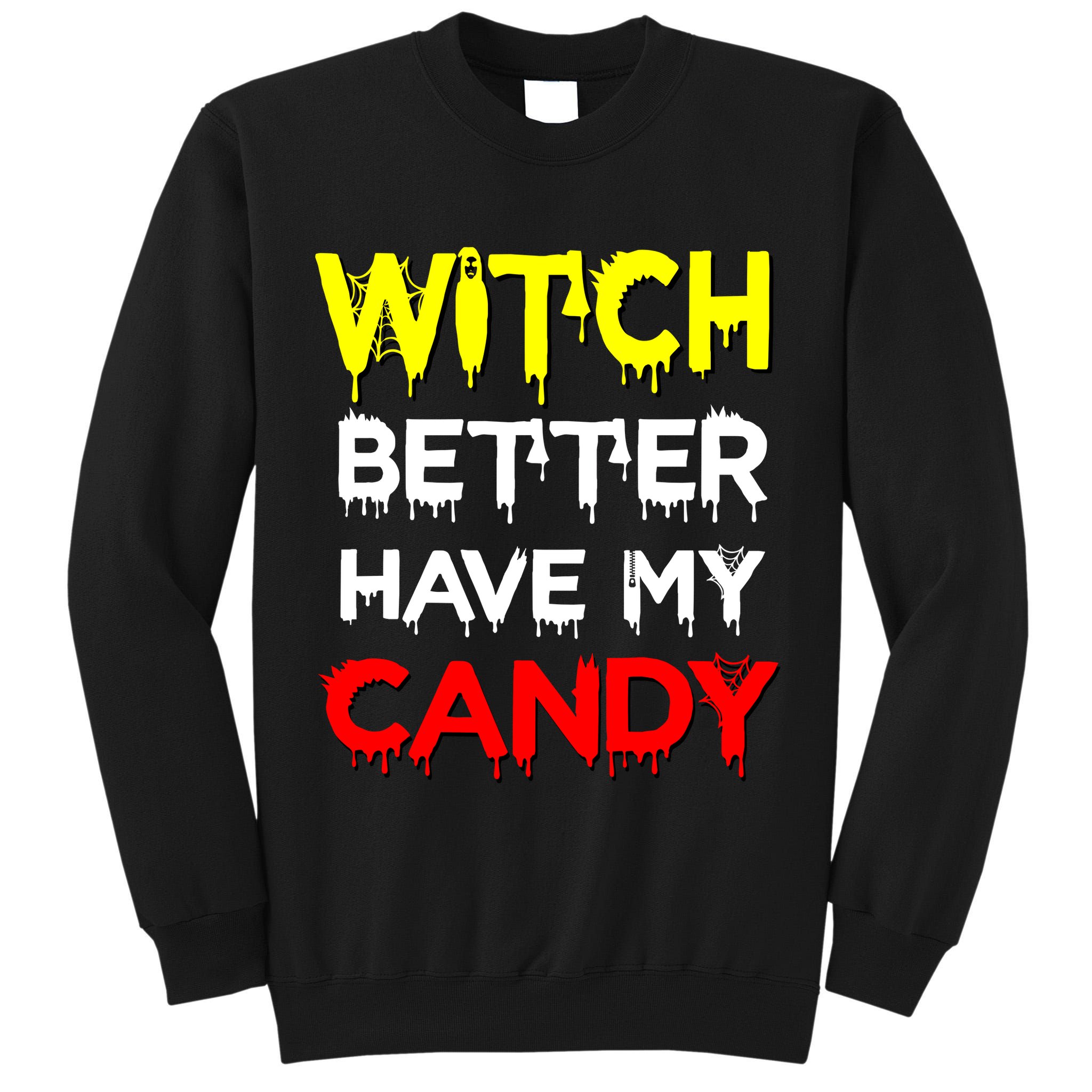 Witch Better Have My Candy Tall Sweatshirt