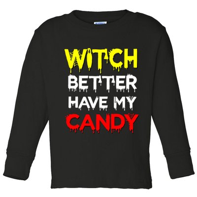Witch Better Have My Candy Toddler Long Sleeve Shirt
