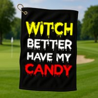 Witch Better Have My Candy Golf Towel