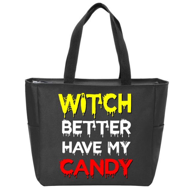 Witch Better Have My Candy Zip Tote Bag