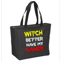 Witch Better Have My Candy Zip Tote Bag