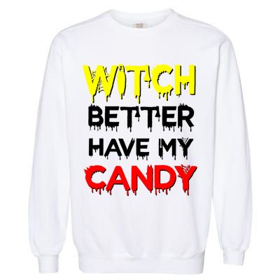 Witch Better Have My Candy Garment-Dyed Sweatshirt