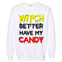 Witch Better Have My Candy Garment-Dyed Sweatshirt