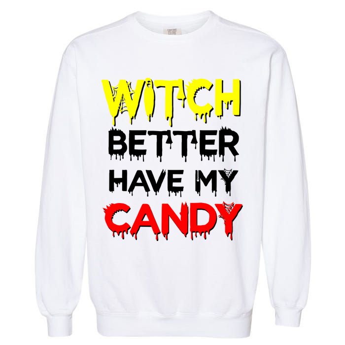 Witch Better Have My Candy Garment-Dyed Sweatshirt