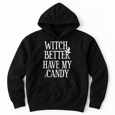 Witch Better Have My Candy Halloween Hoodie