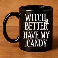 Witch Better Have My Candy Halloween 11oz C Handle Ceramic Mug