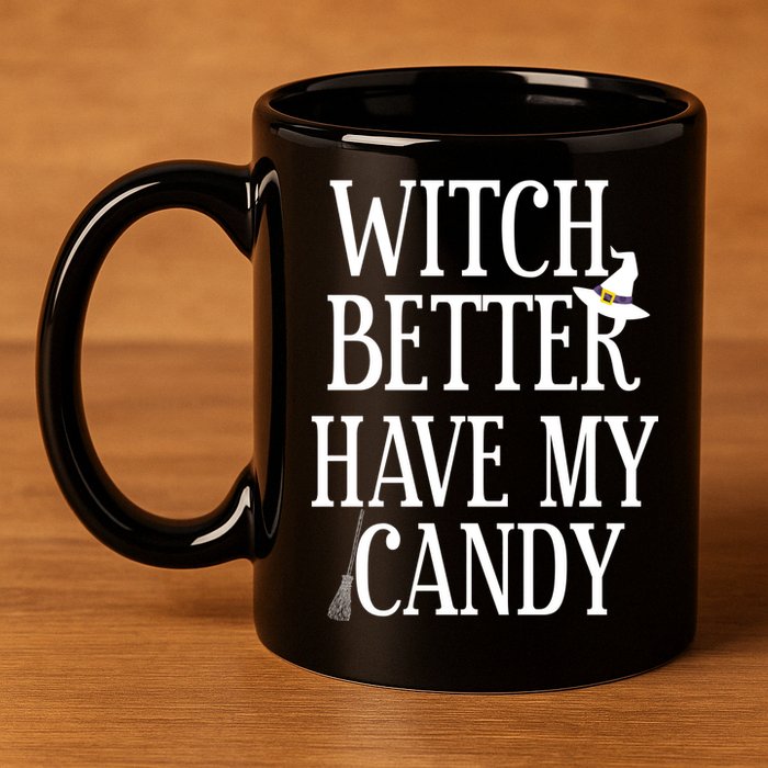 Witch Better Have My Candy Halloween 11oz C Handle Ceramic Mug