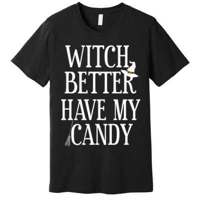 Witch Better Have My Candy Halloween Premium T-Shirt