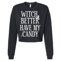 Witch Better Have My Candy Halloween Cropped Pullover Crew