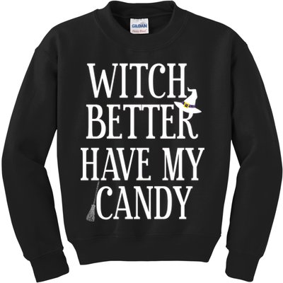 Witch Better Have My Candy Halloween Kids Sweatshirt