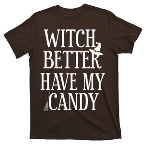 Witch Better Have My Candy Halloween T-Shirt