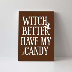 Witch Better Have My Candy Halloween Canvas