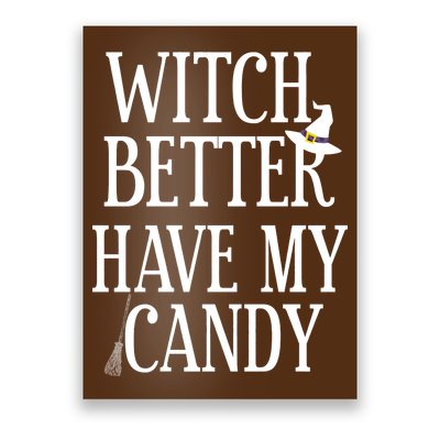 Witch Better Have My Candy Halloween Poster