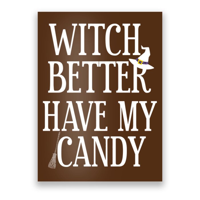 Witch Better Have My Candy Halloween Poster