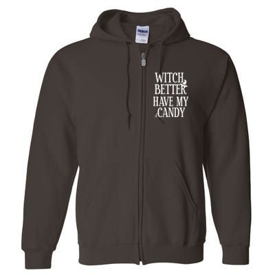 Witch Better Have My Candy Halloween Full Zip Hoodie