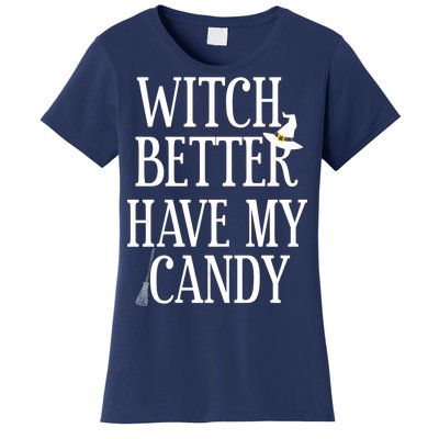 Witch Better Have My Candy Halloween Women's T-Shirt