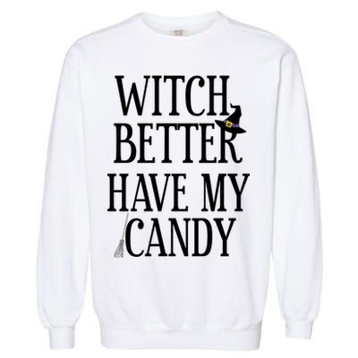Witch Better Have My Candy Halloween Garment-Dyed Sweatshirt