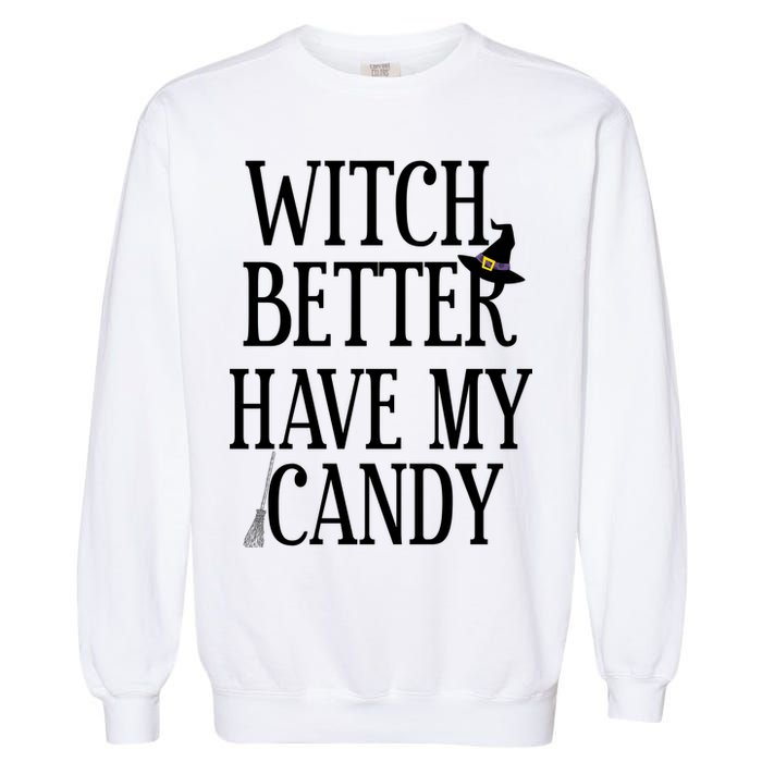 Witch Better Have My Candy Halloween Garment-Dyed Sweatshirt
