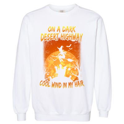 Witch On A Dark Desert Highway Witch Cool Wind In My Hair Garment-Dyed Sweatshirt