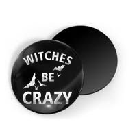 Witches Be Crazy Magnet